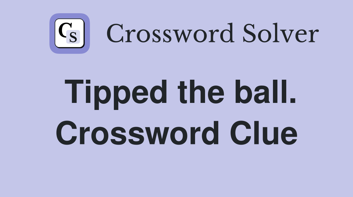 Tipped the ball. Crossword Clue