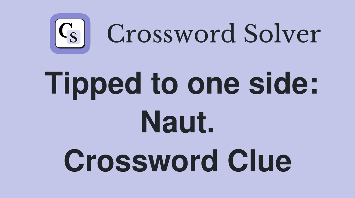 Tipped to one side: Naut. Crossword Clue