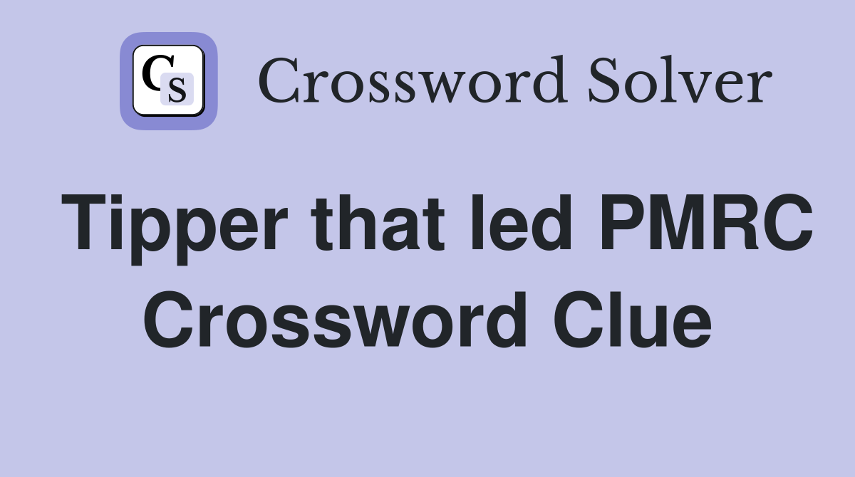 Tipper that led PMRC Crossword Clue