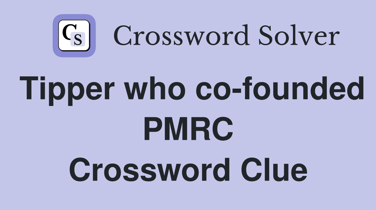 Tipper who co-founded PMRC Crossword Clue