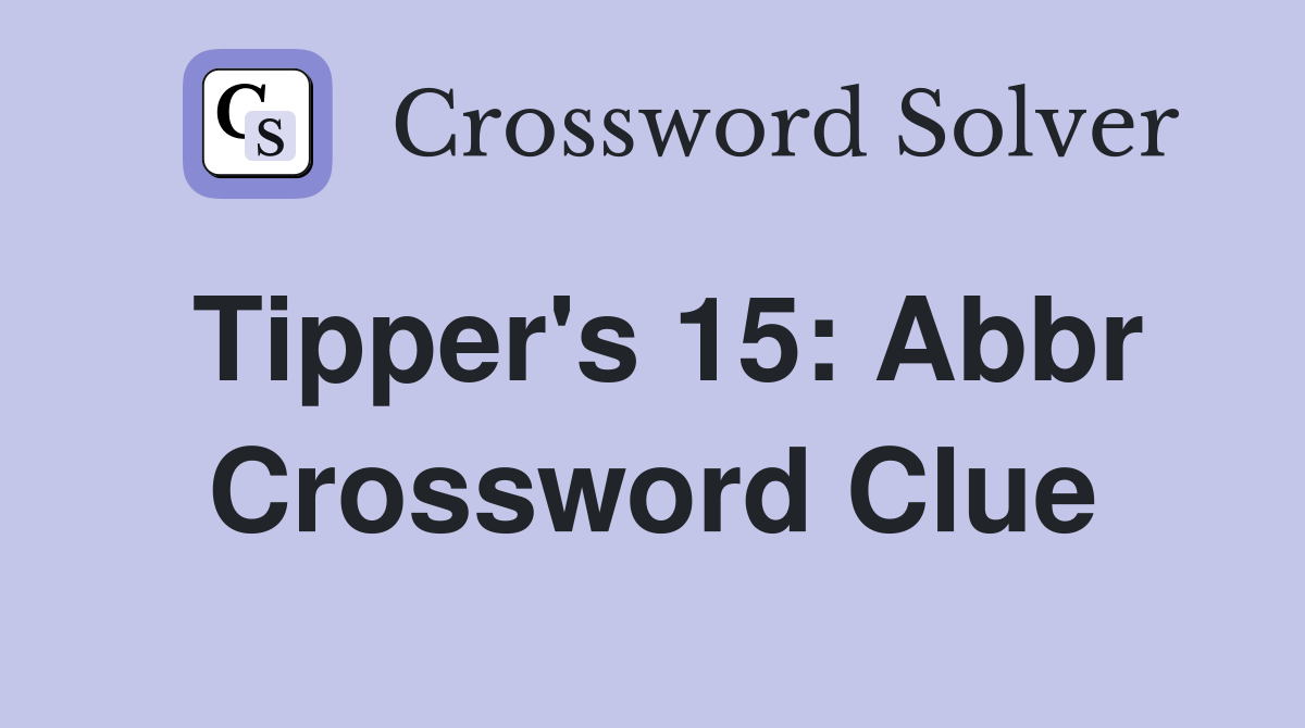 Tipper's 15: Abbr Crossword Clue