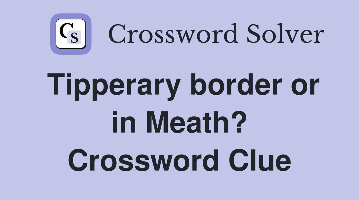 Tipperary border or in Meath? Crossword Clue