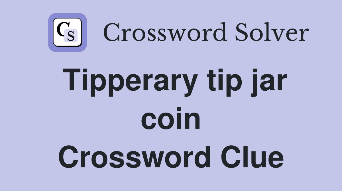 Tipperary tip jar coin Crossword Clue