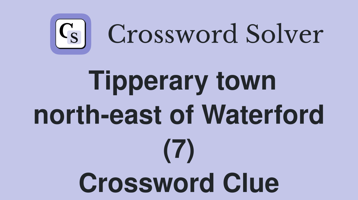 Tipperary town north-east of Waterford (7) Crossword Clue