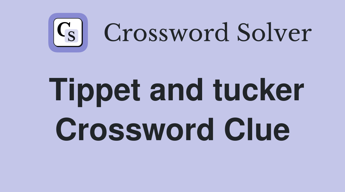 Tippet and tucker Crossword Clue