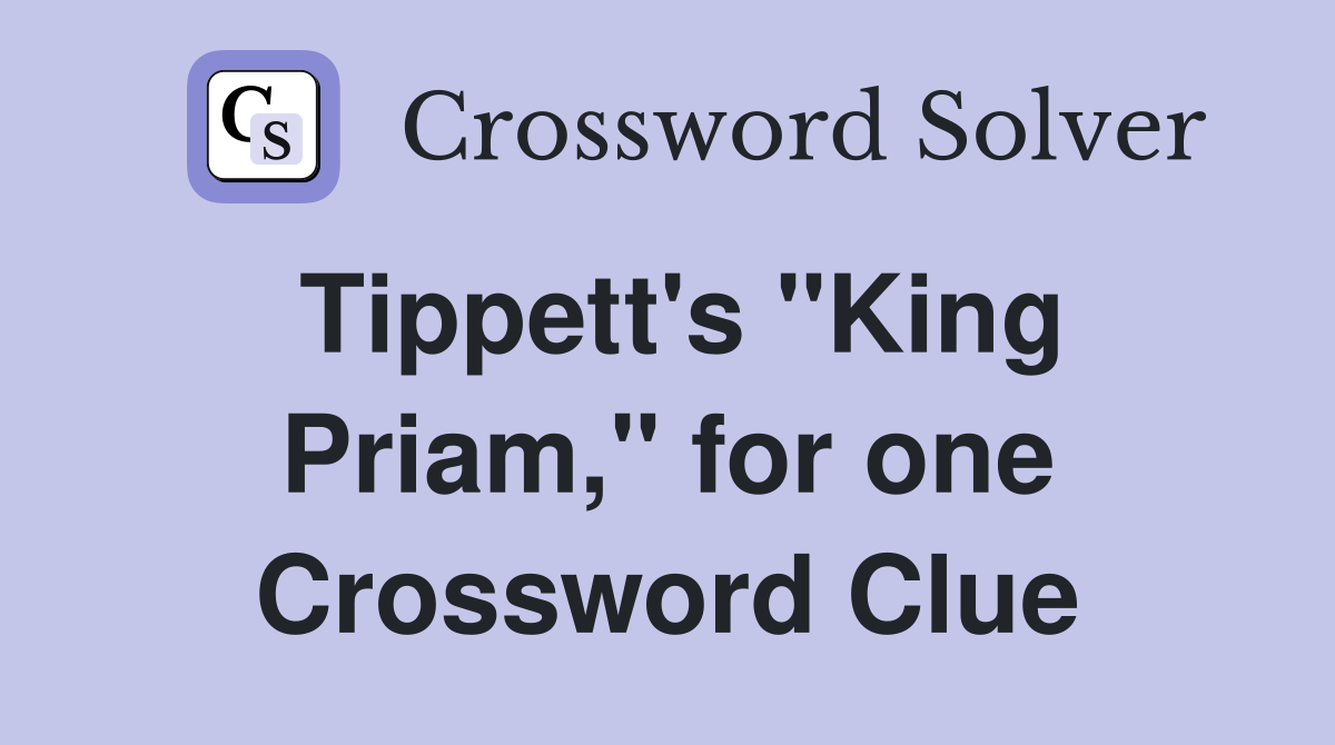 Tippett's "King Priam," for one Crossword Clue