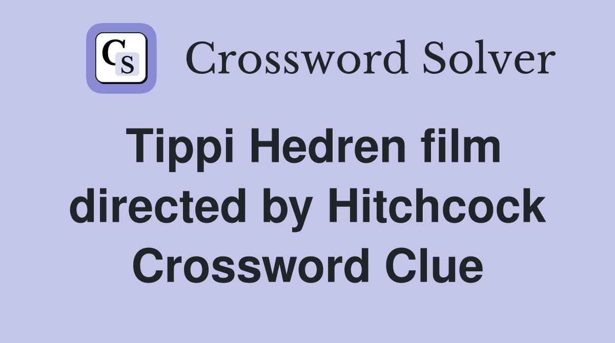 Tippi Hedren film directed by Hitchcock Crossword Clue
