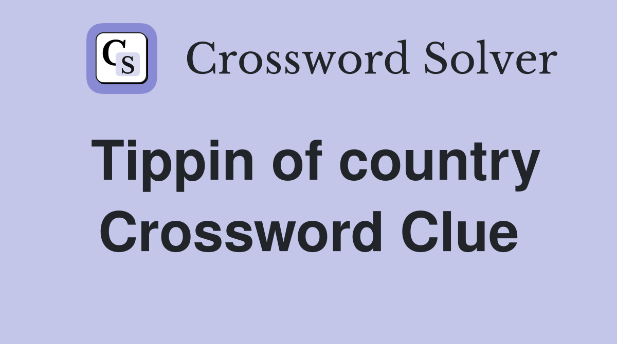 Tippin of country Crossword Clue