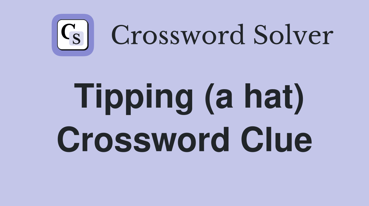 Tipping (a hat) Crossword Clue