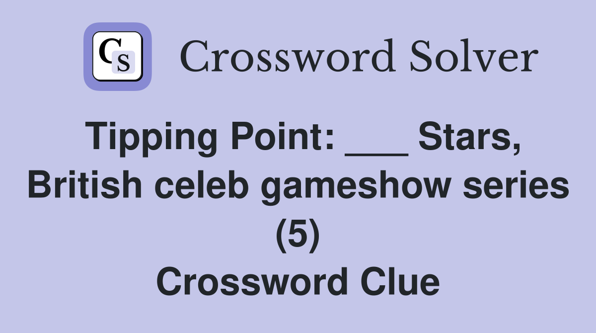 Tipping Point: ___ Stars, British celeb gameshow series (5) Crossword Clue