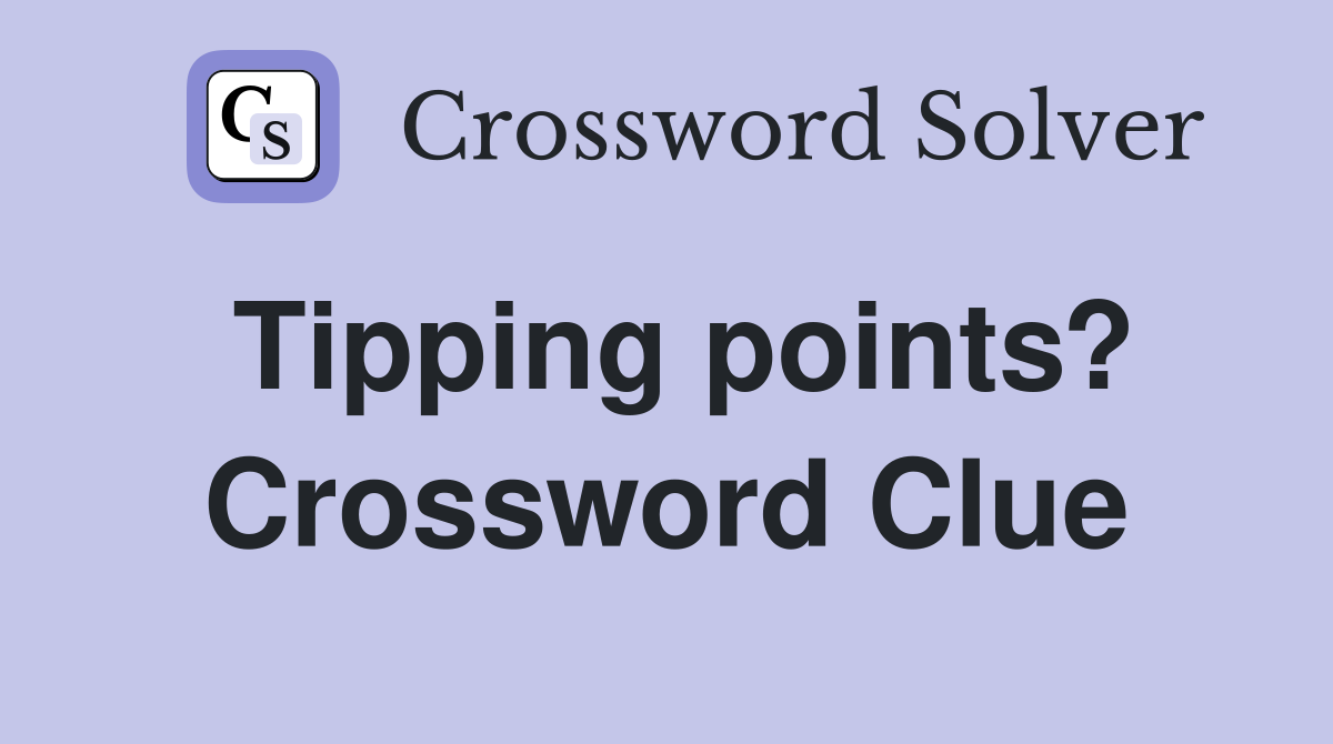 Tipping points? Crossword Clue