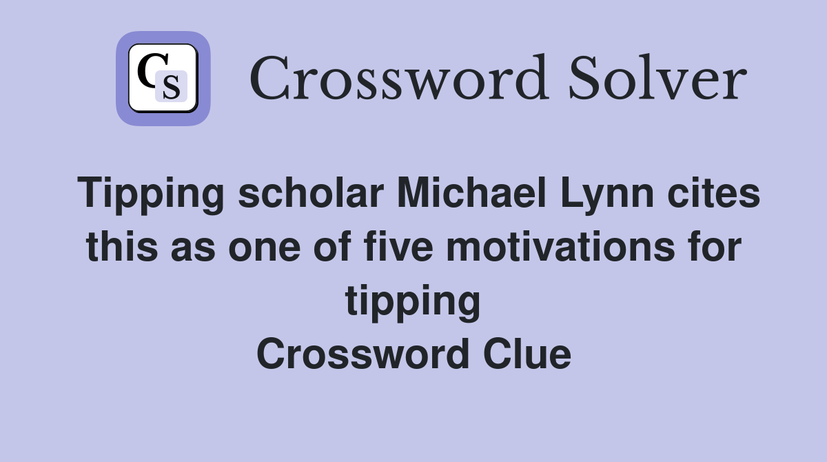 Tipping scholar Michael Lynn cites this as one of five motivations for tipping Crossword Clue