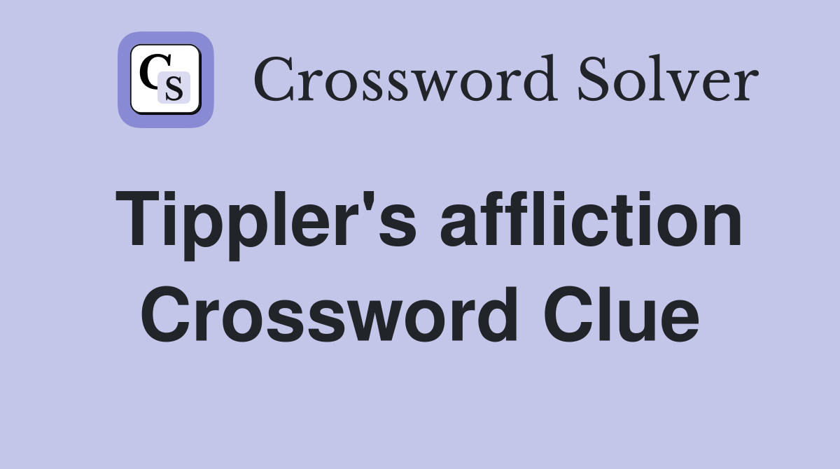 Tippler's affliction Crossword Clue