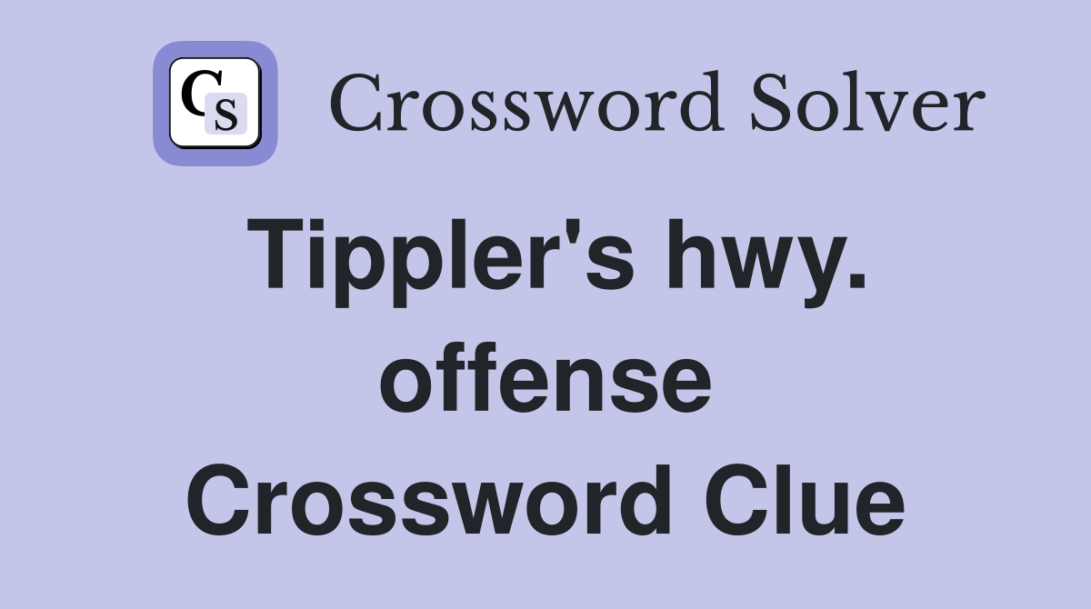 Tippler's hwy. offense Crossword Clue