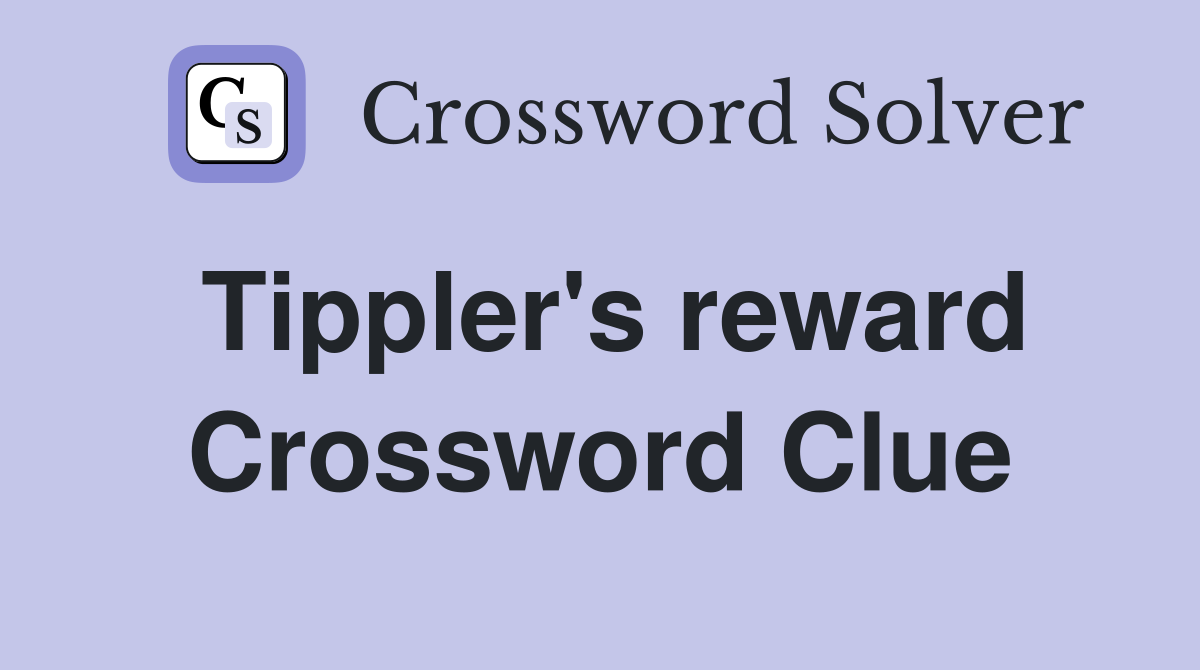 Tippler's reward Crossword Clue
