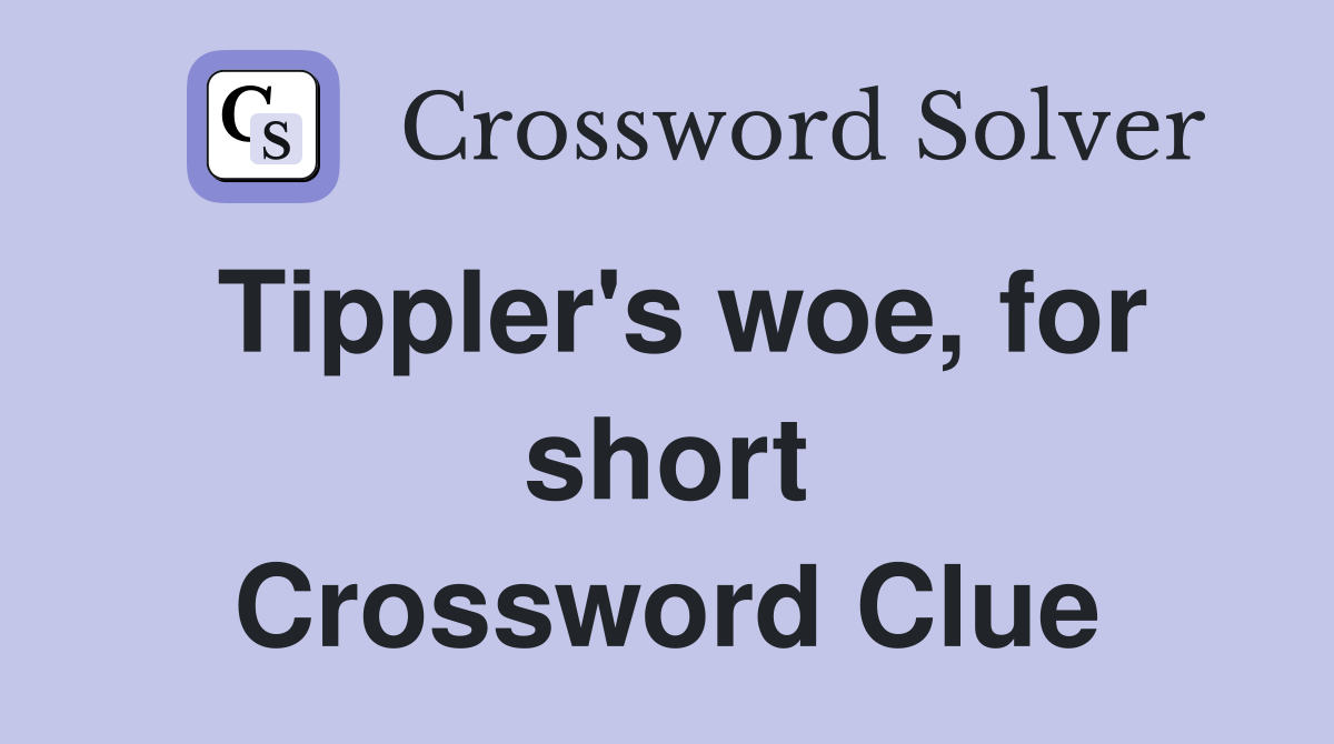 Tippler's woe, for short Crossword Clue