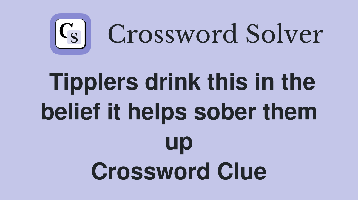 Tipplers drink this in the belief it helps sober them up Crossword Clue