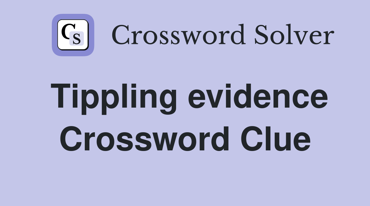 Tippling evidence Crossword Clue