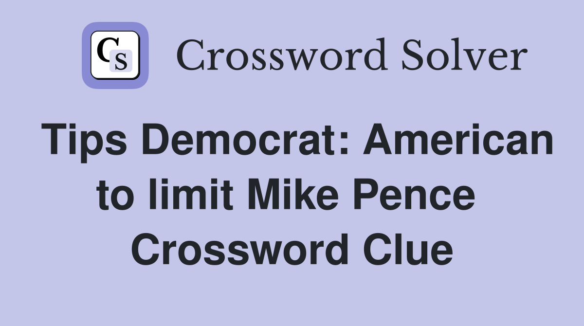Tips Democrat: American to limit Mike Pence  Crossword Clue