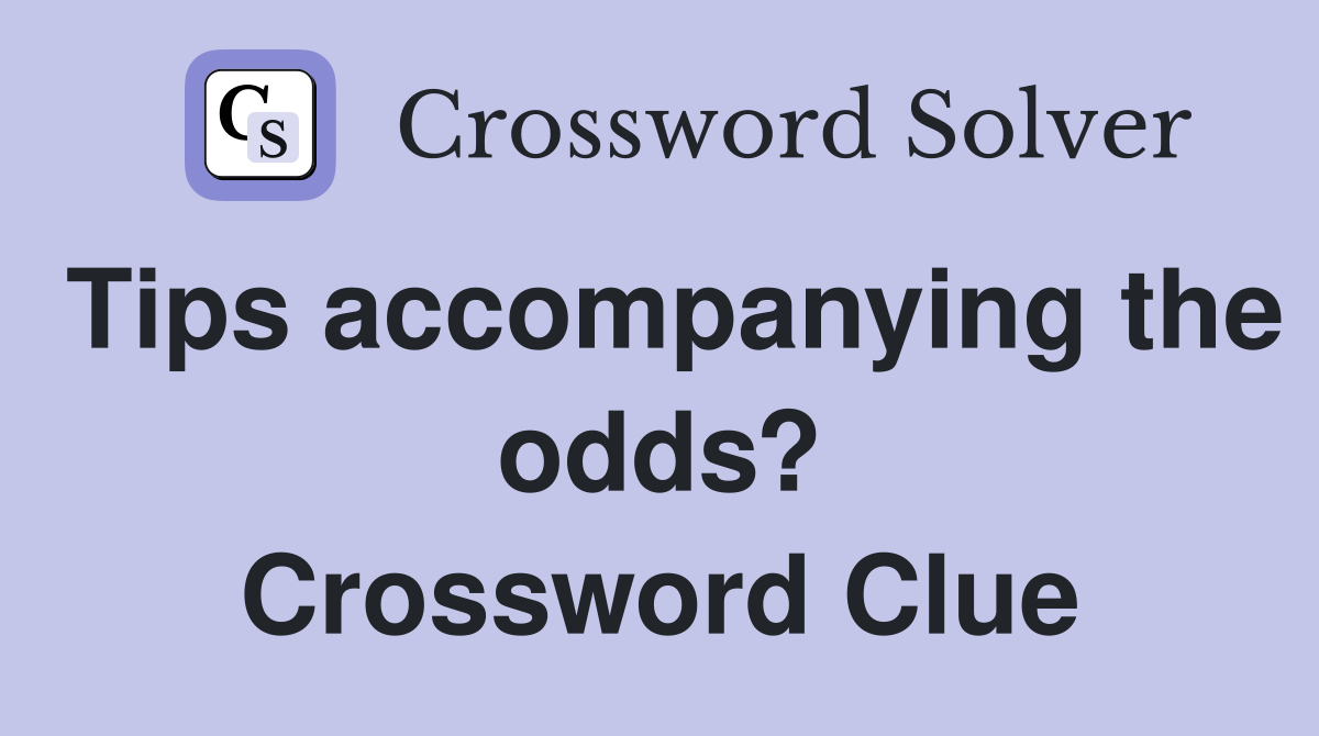 Tips accompanying the odds? Crossword Clue
