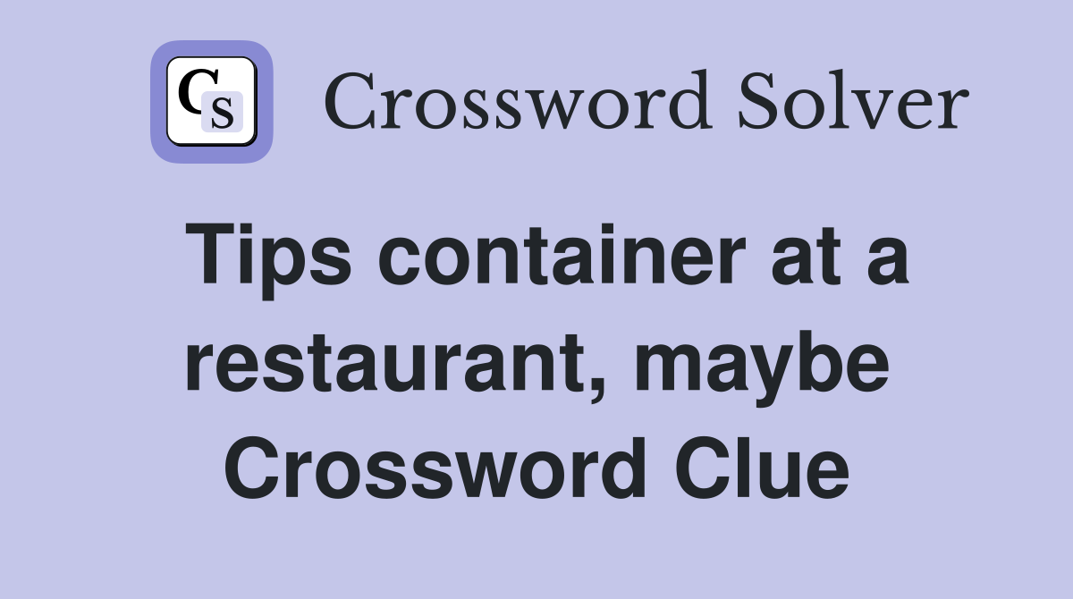 Tips container at a restaurant, maybe Crossword Clue