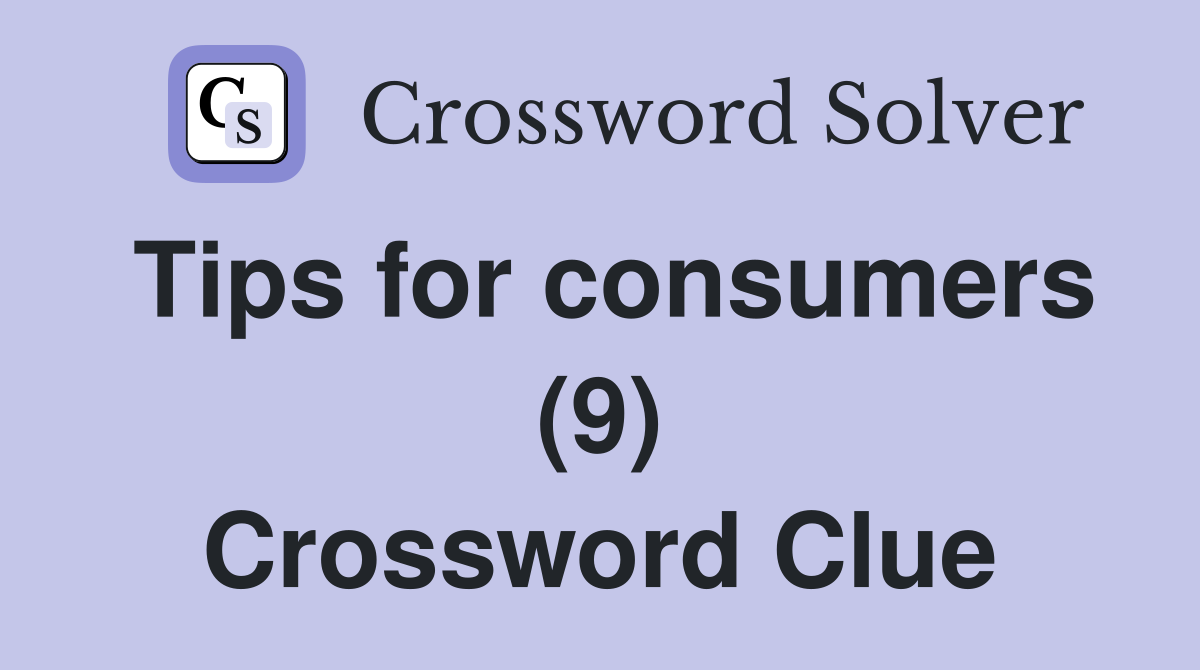 Tips for consumers (9) Crossword Clue
