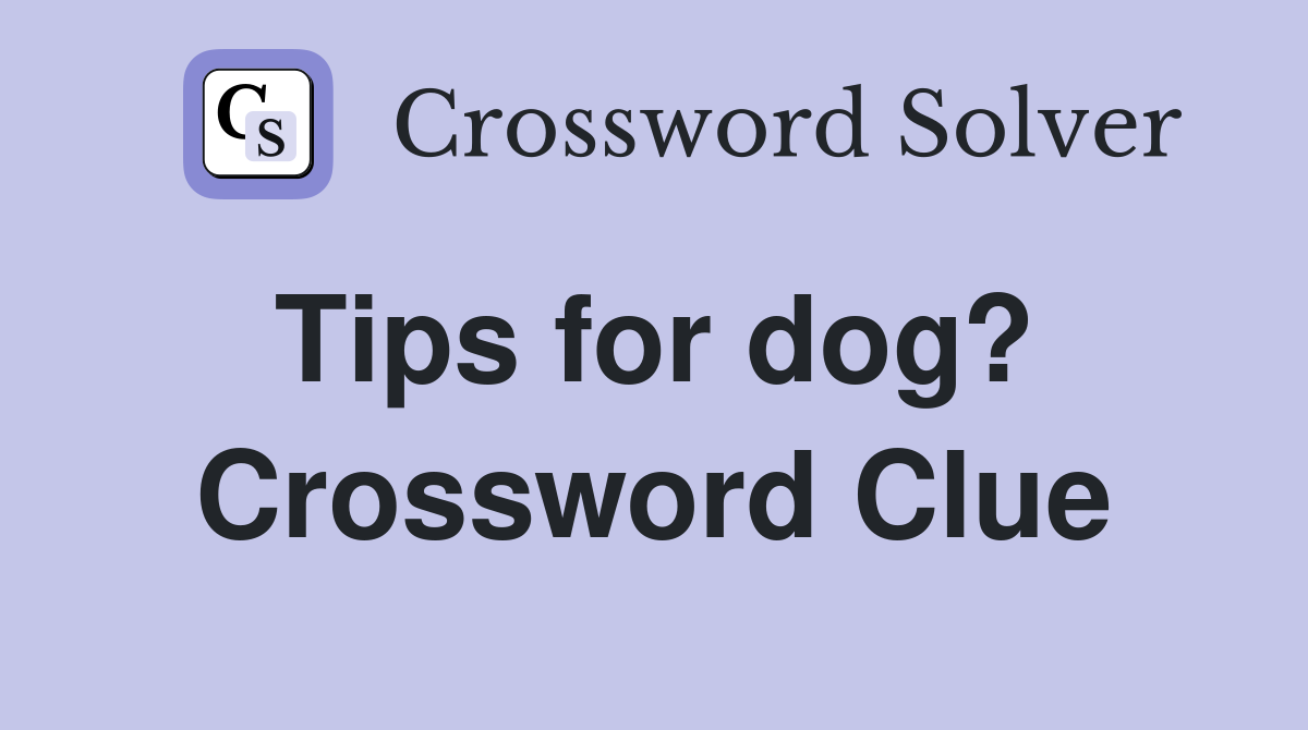 Tips for dog?  Crossword Clue