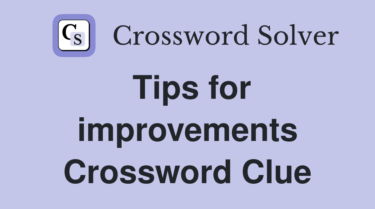 Tips for improvements Crossword Clue