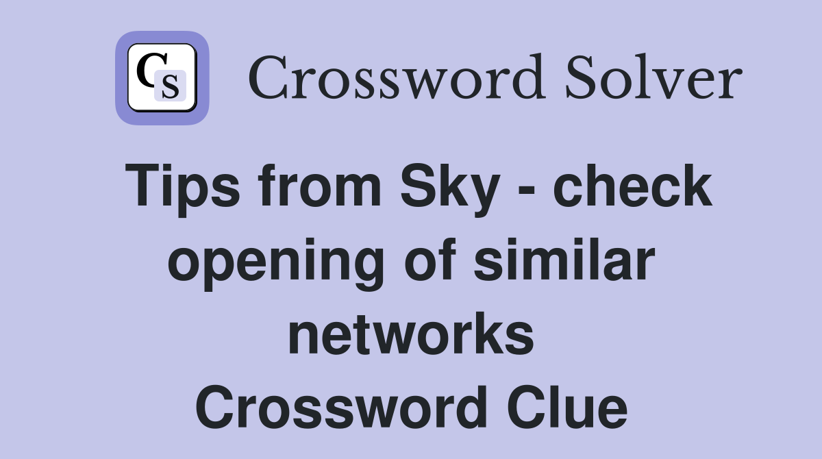 Tips from Sky - check opening of similar networks Crossword Clue