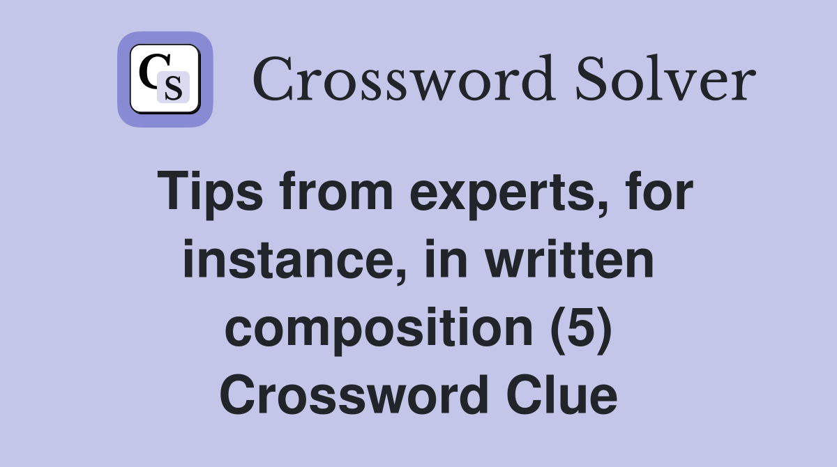 Tips from experts, for instance, in written composition (5) Crossword Clue