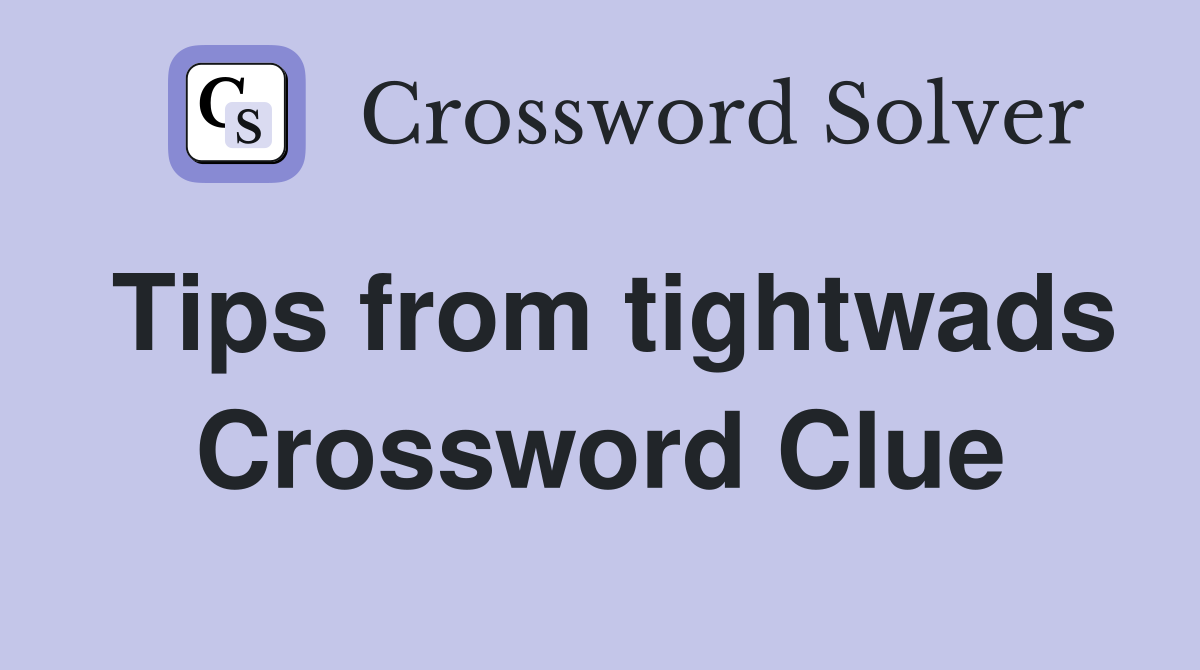 Tips from tightwads Crossword Clue