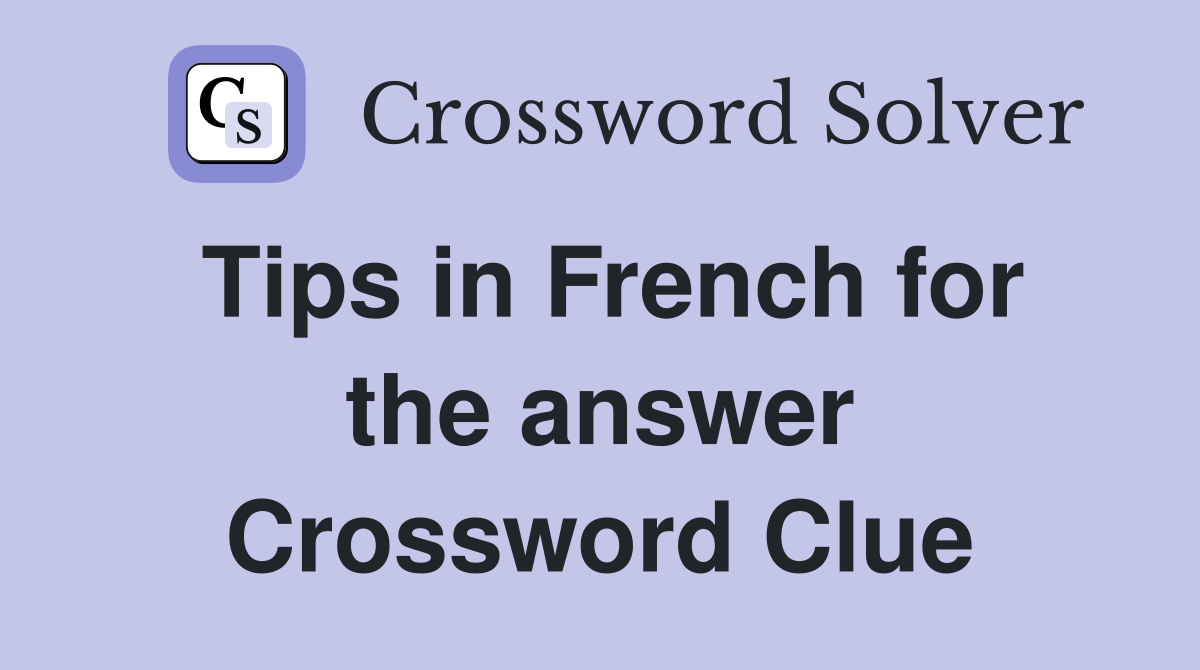 Tips in French for the answer Crossword Clue