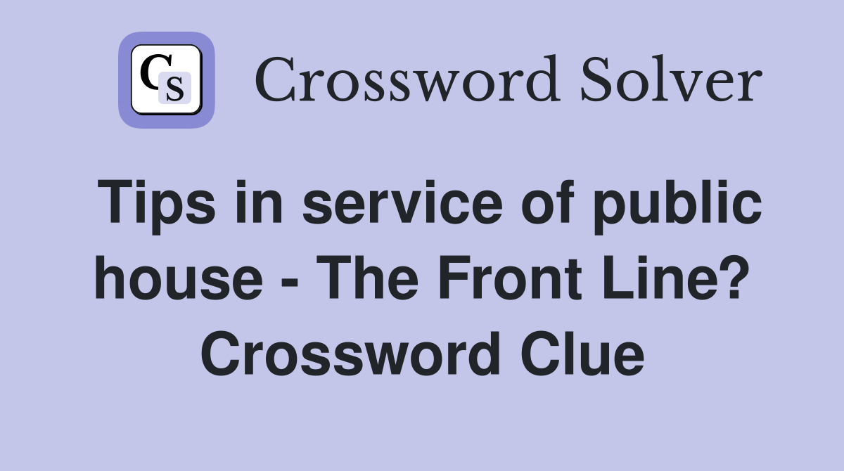 Tips in service of public house - The Front Line? Crossword Clue