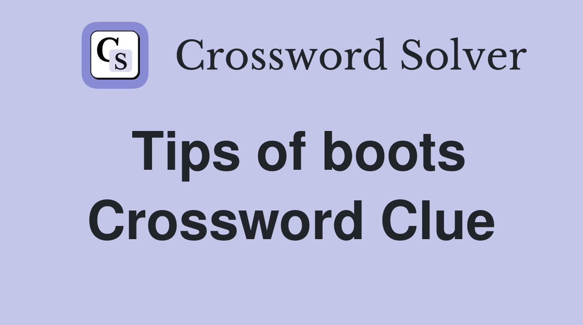 Tips of boots Crossword Clue