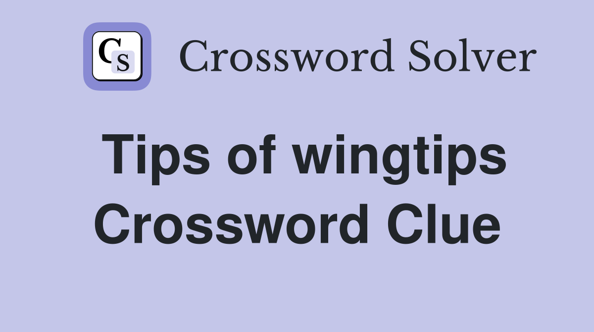 Tips of wingtips Crossword Clue