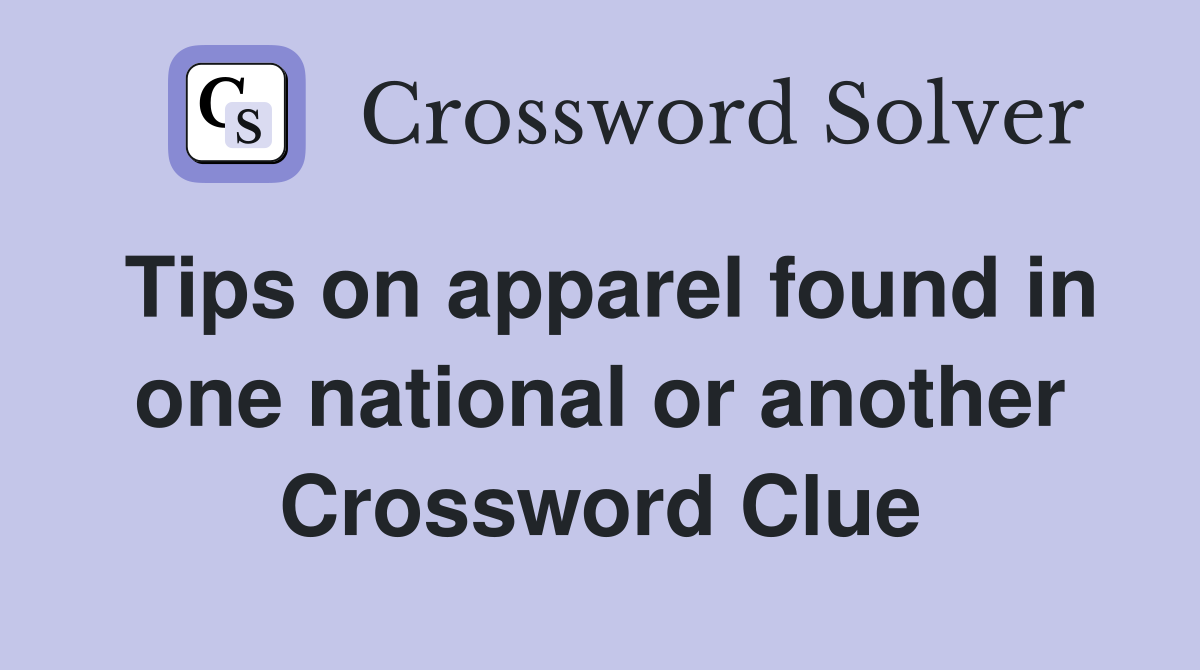 Tips on apparel found in one national or another Crossword Clue