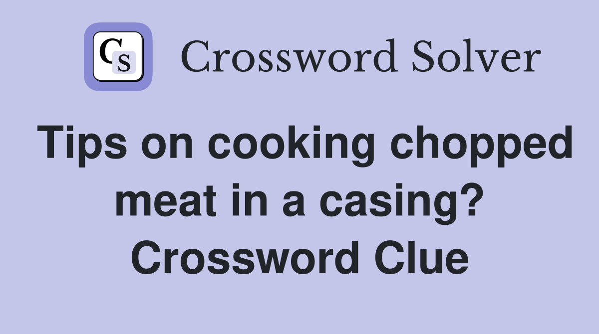 Tips on cooking chopped meat in a casing? Crossword Clue