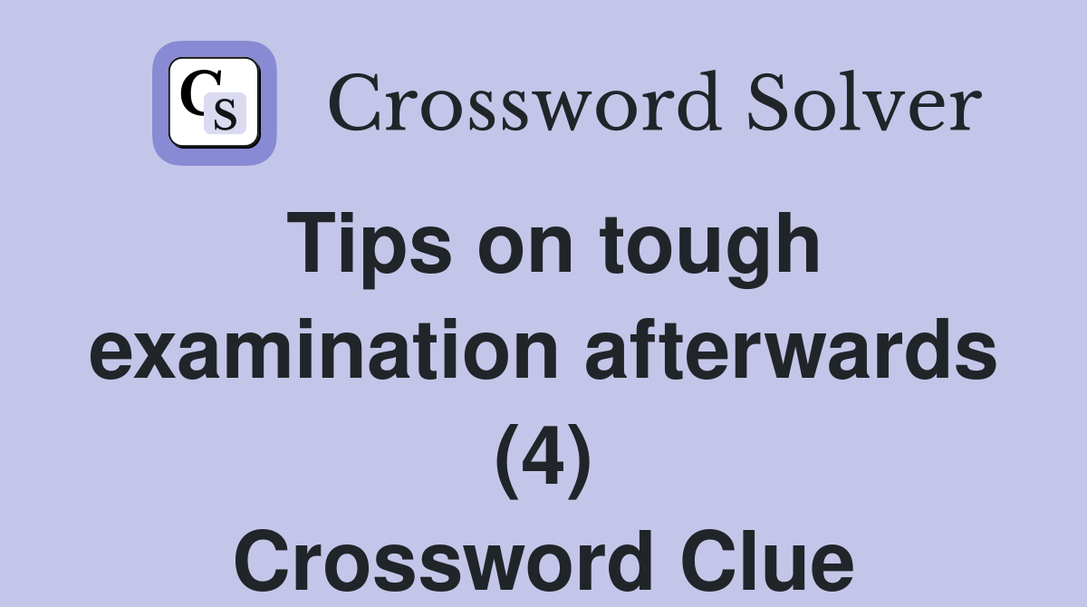 Tips on tough examination afterwards (4) Crossword Clue