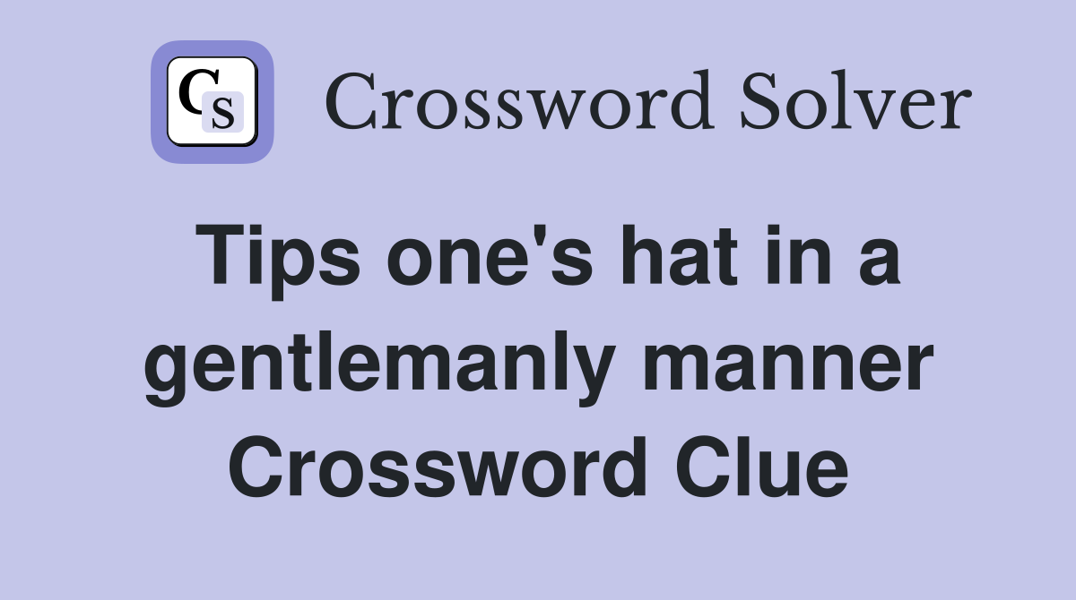 Tips one's hat in a gentlemanly manner Crossword Clue