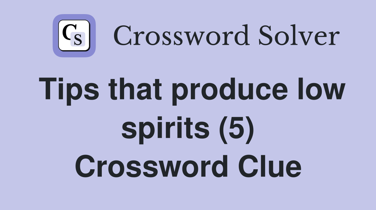 Tips that produce low spirits (5) Crossword Clue