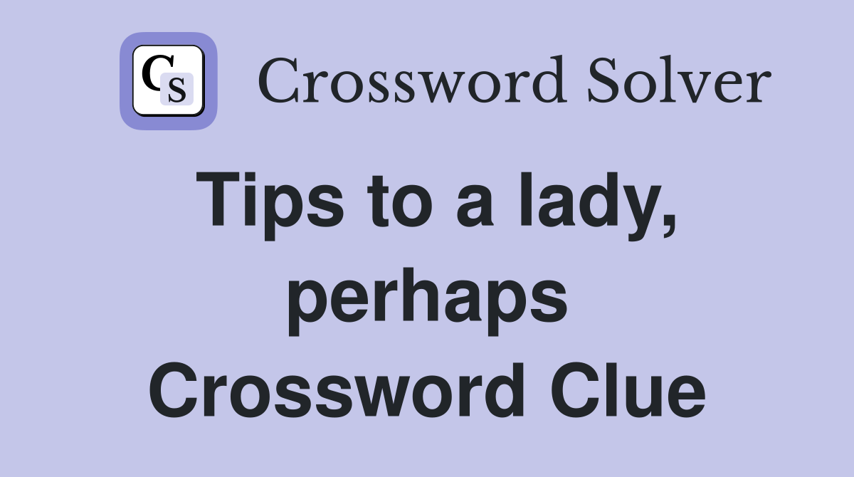 Tips to a lady, perhaps Crossword Clue