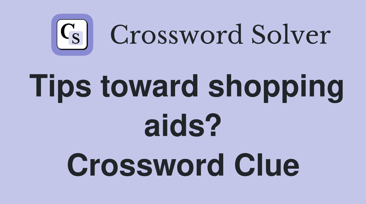 Tips toward shopping aids? Crossword Clue