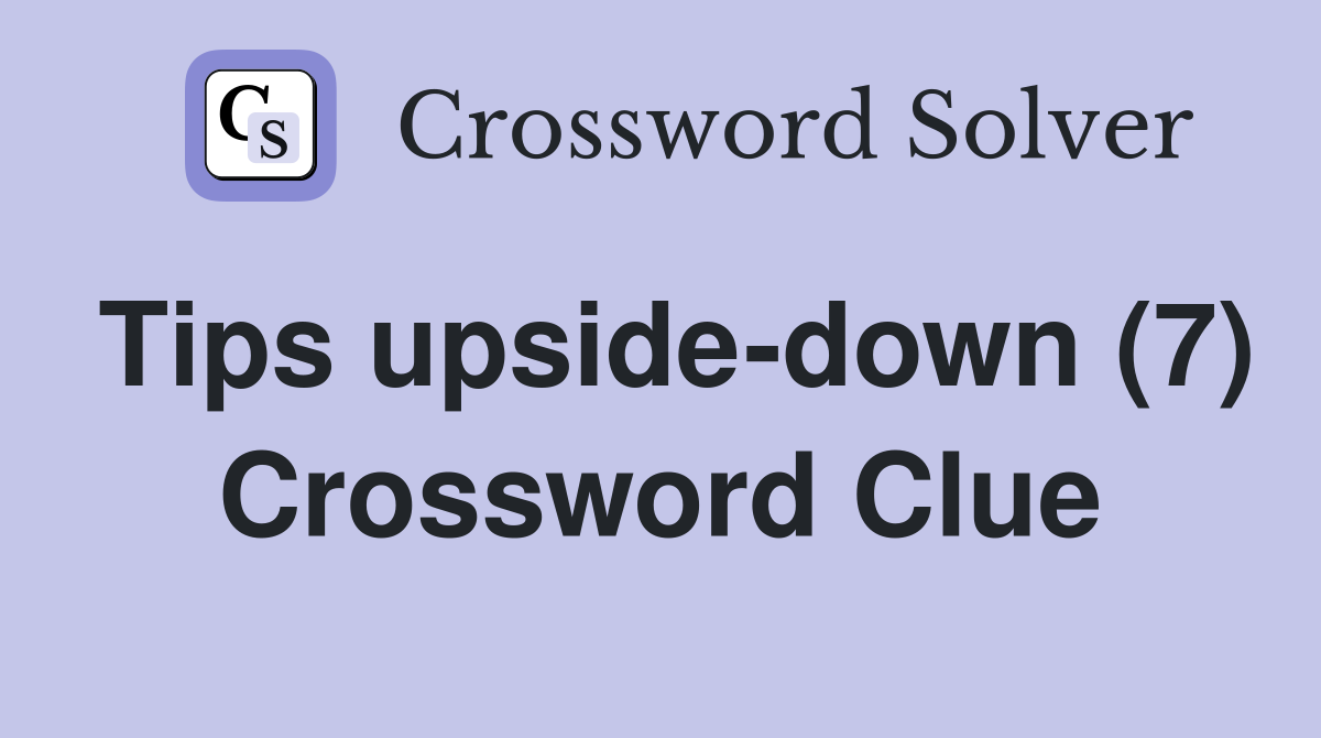 Tips upside-down (7) Crossword Clue