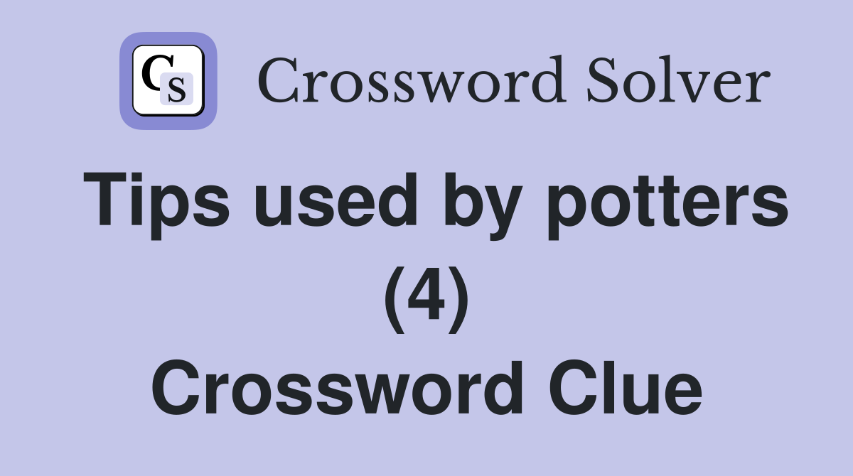 Tips used by potters (4) Crossword Clue