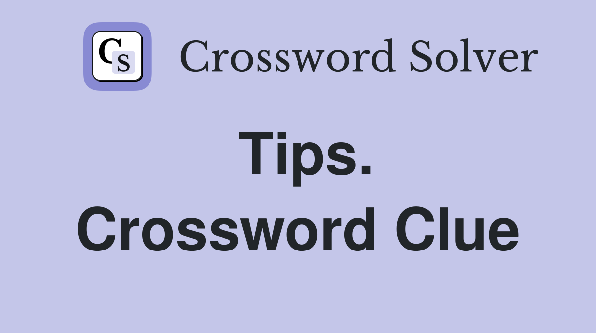 Tips. Crossword Clue