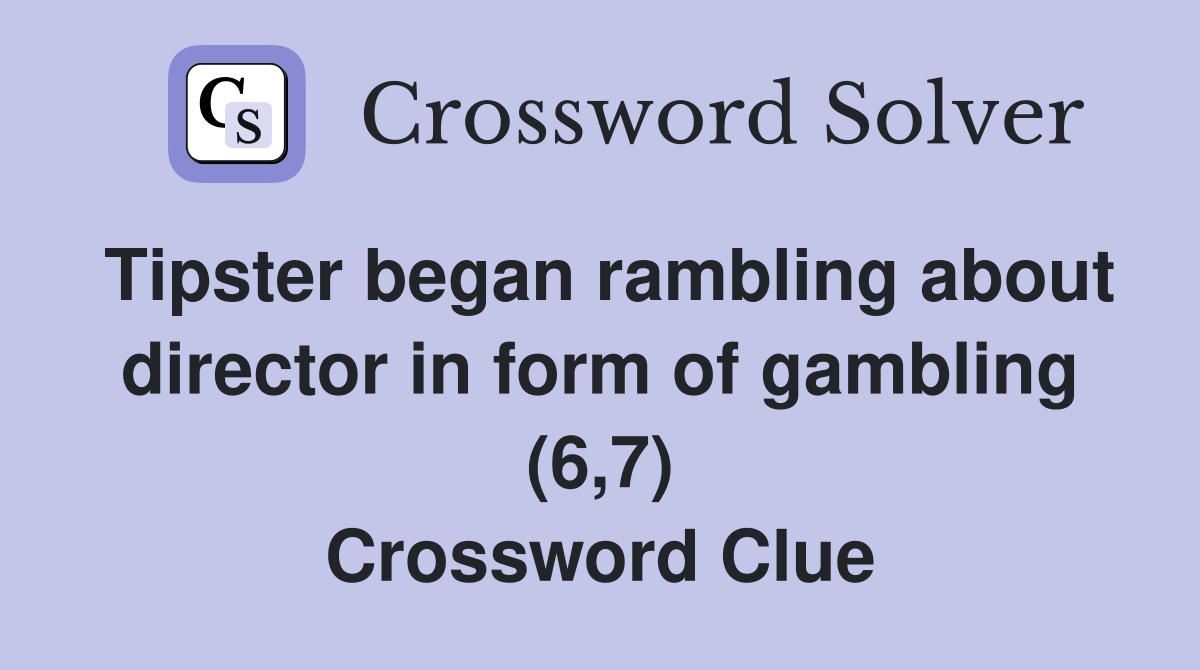 Tipster began rambling about director in form of gambling (6,7) Crossword Clue