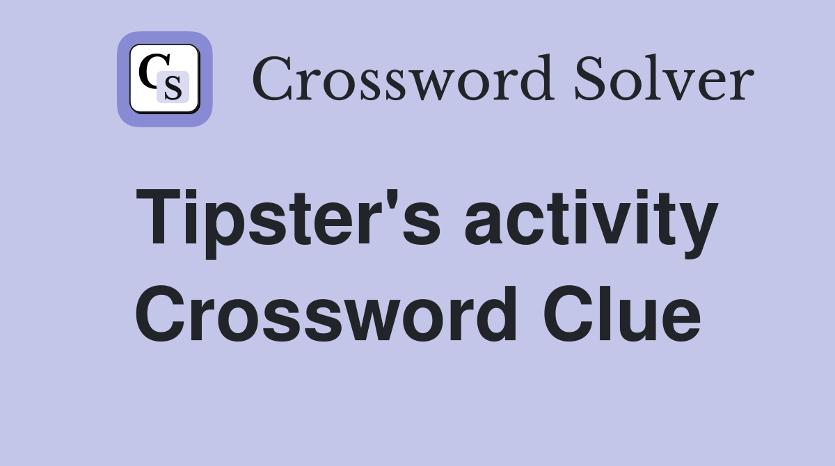 Tipster's activity Crossword Clue