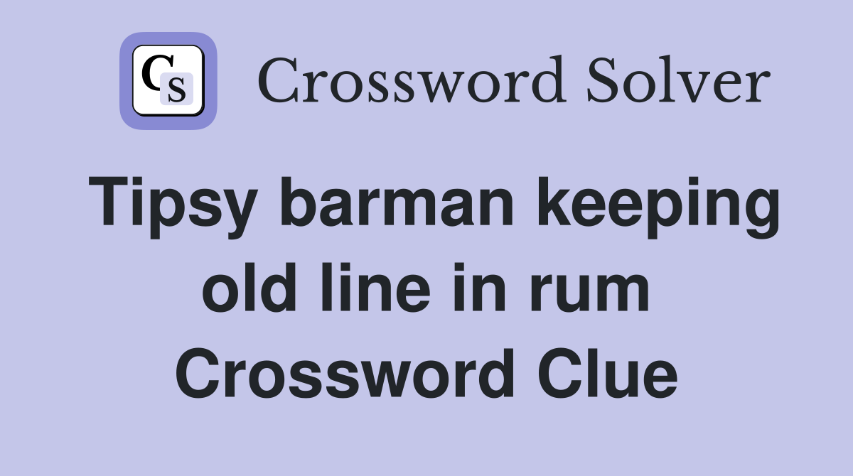 Tipsy barman keeping old line in rum Crossword Clue