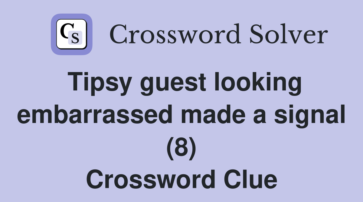 Tipsy guest looking embarrassed made a signal (8) Crossword Clue