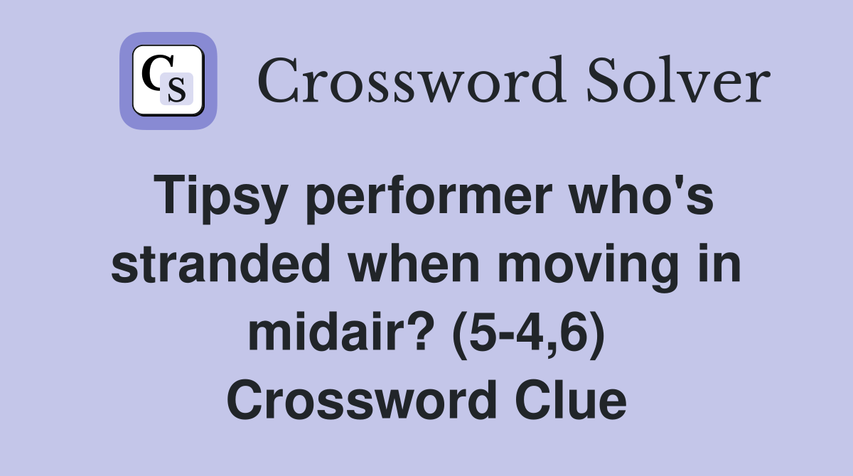 Tipsy performer who's stranded when moving in midair? (5-4,6) Crossword Clue